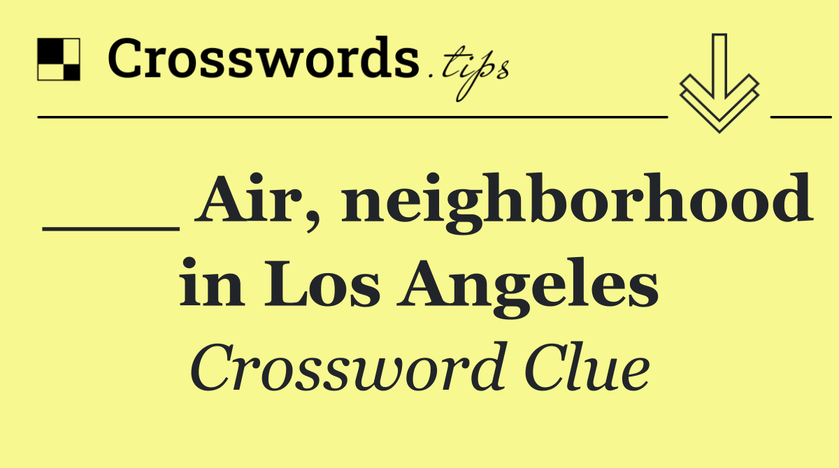___ Air, neighborhood in Los Angeles