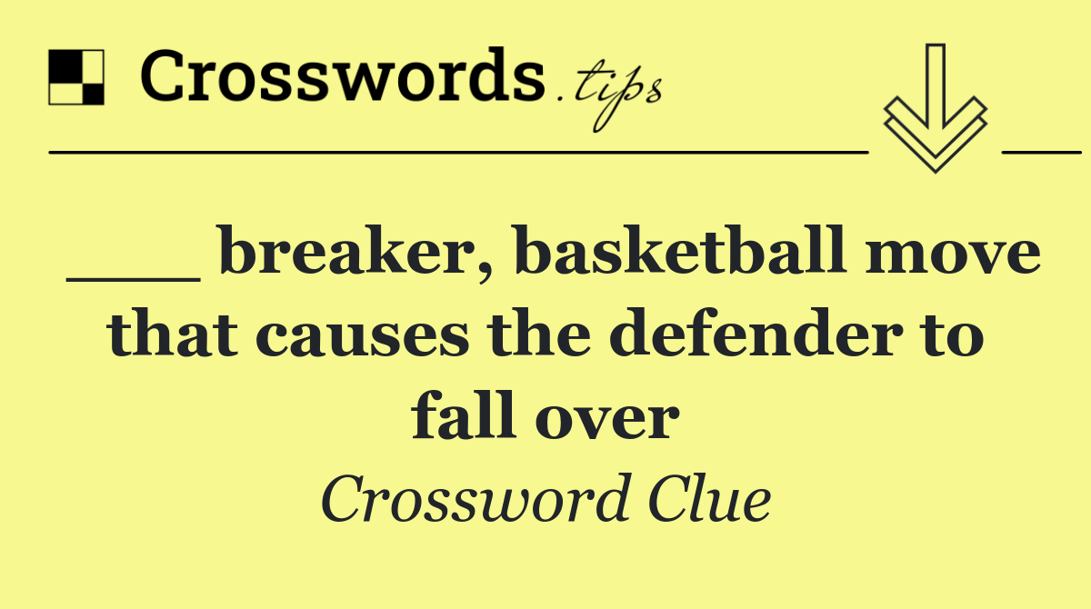 ___ breaker, basketball move that causes the defender to fall over
