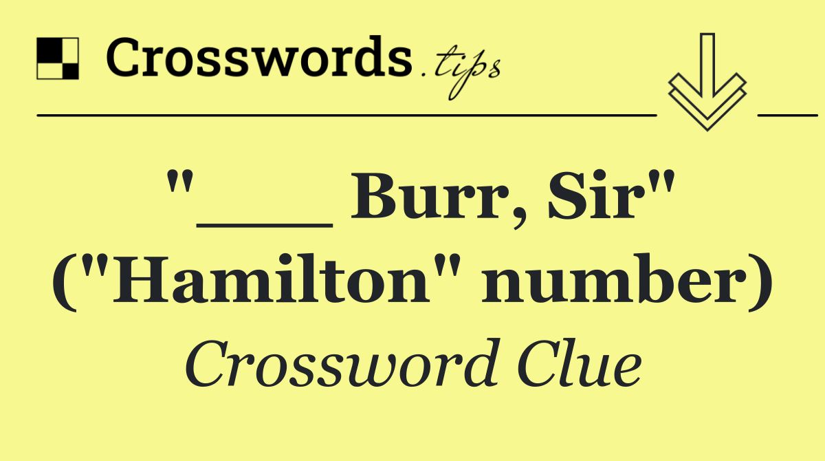 "___ Burr, Sir" ("Hamilton" number)