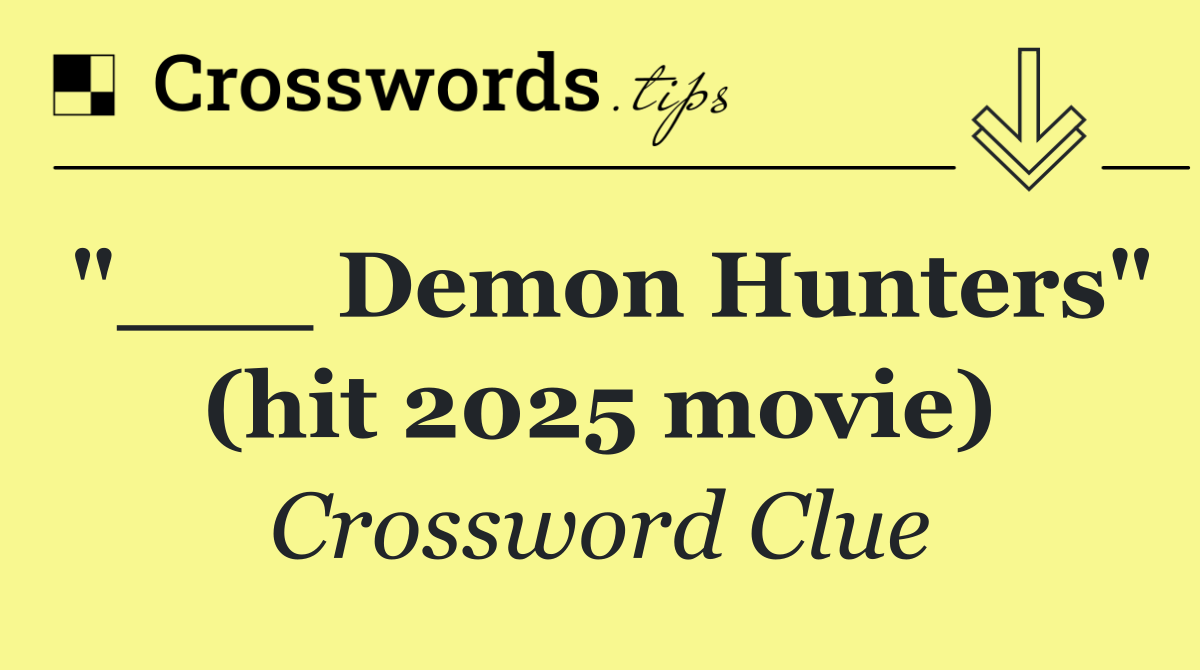 "___ Demon Hunters" (hit 2025 movie)