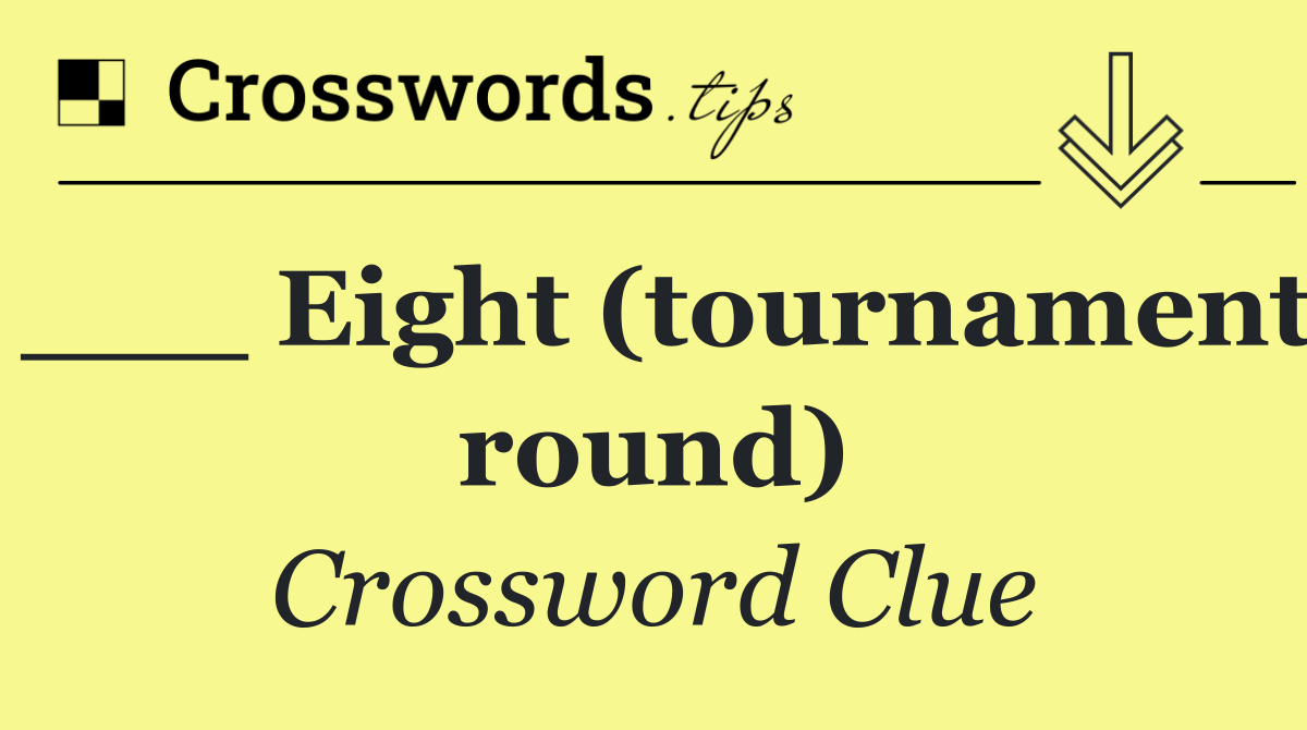 ___ Eight (tournament round)
