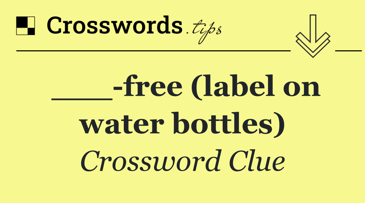 ___ free (label on water bottles)