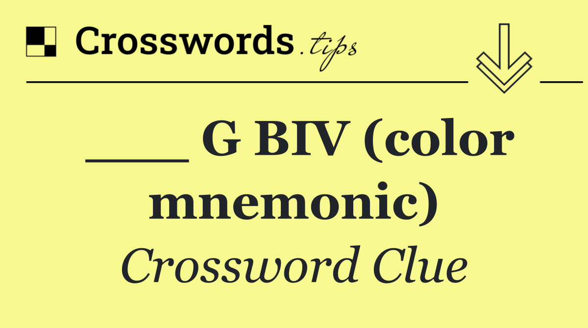 ___ G BIV (color mnemonic)