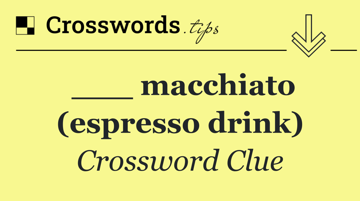 ___ macchiato (espresso drink)