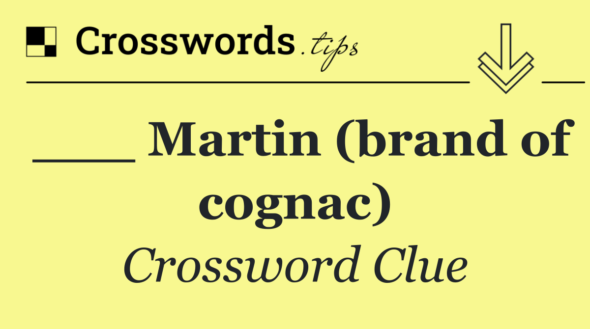 ___ Martin (brand of cognac)