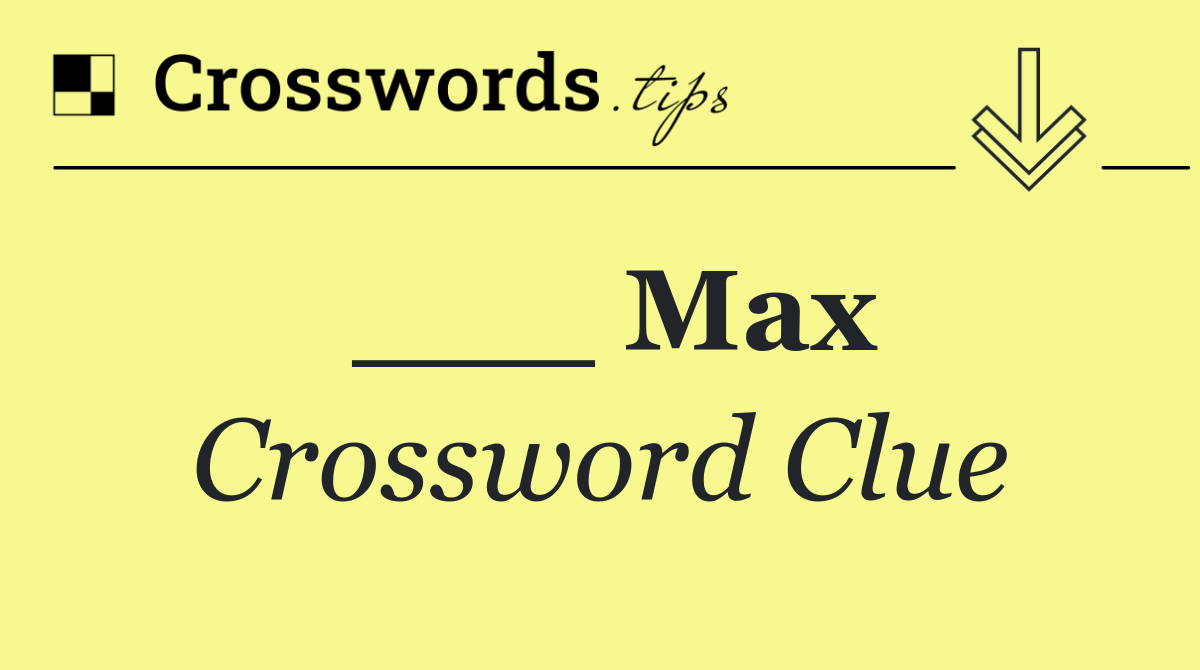 ___ Max