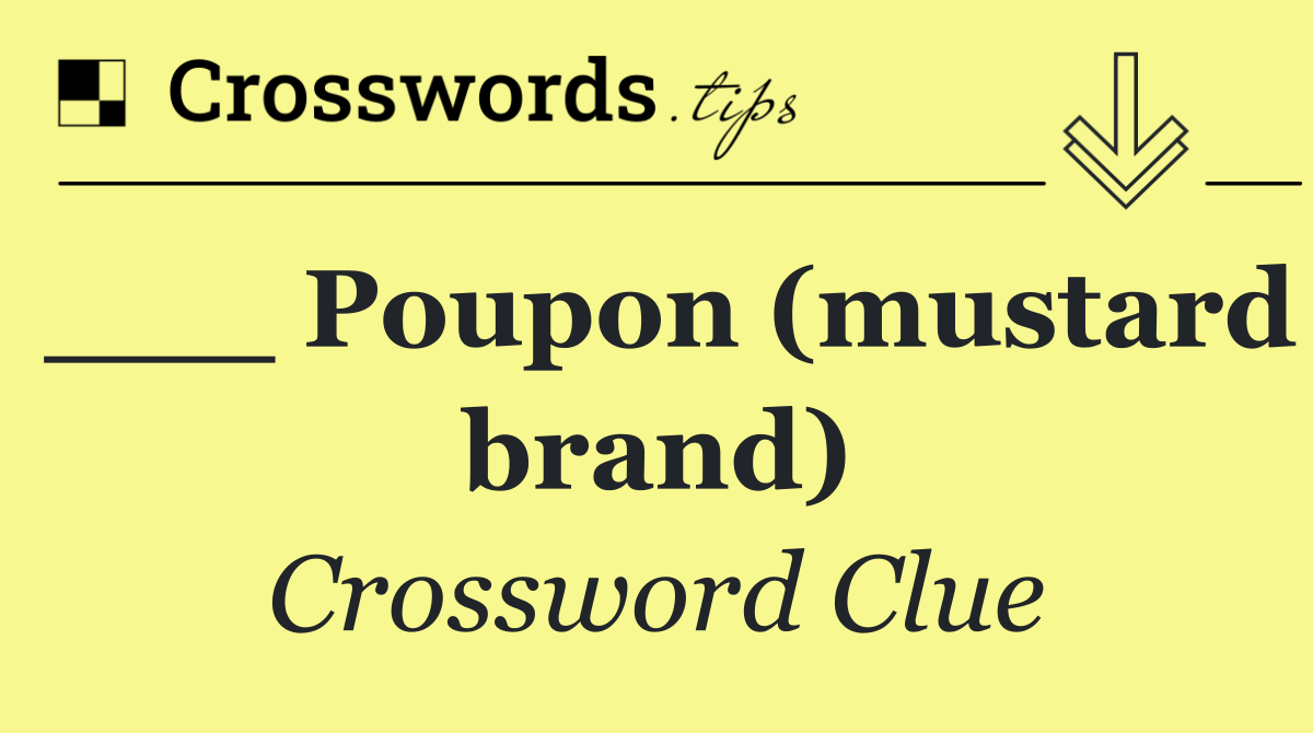 ___ Poupon (mustard brand)