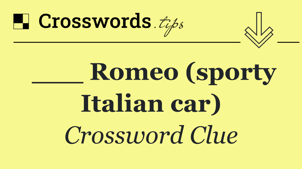 ___ Romeo (sporty Italian car)