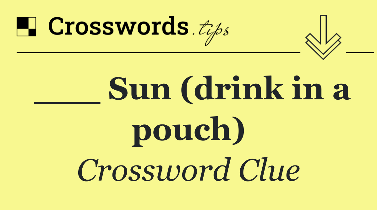 ___ Sun (drink in a pouch)