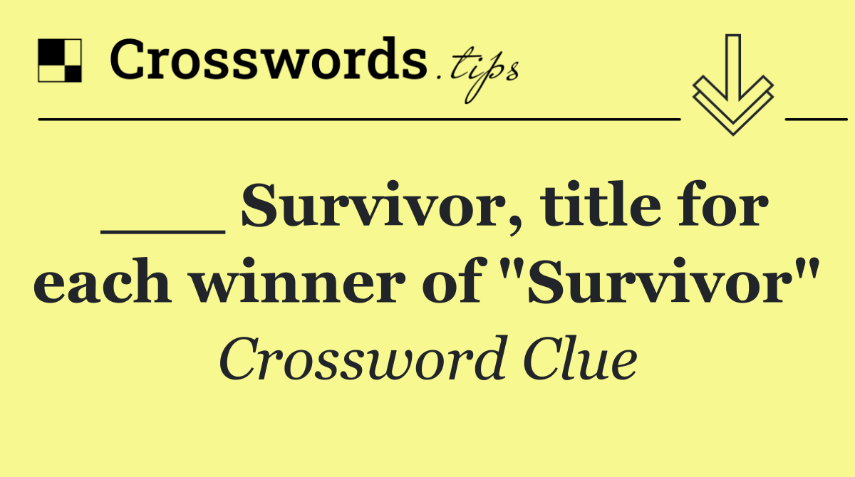 ___ Survivor, title for each winner of "Survivor"