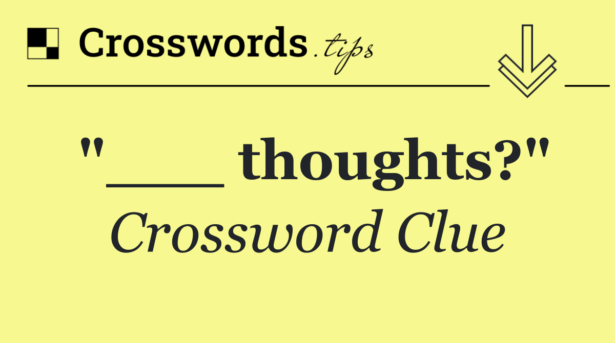 "___ thoughts?"