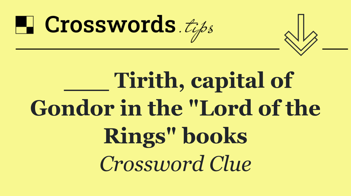 ___ Tirith, capital of Gondor in the "Lord of the Rings" books