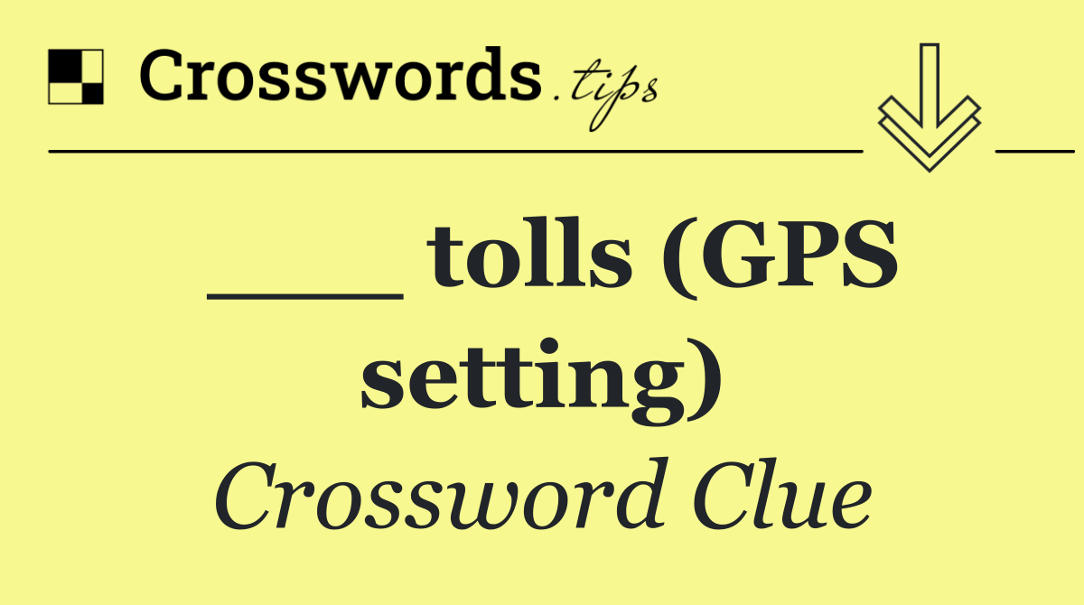___ tolls (GPS setting)