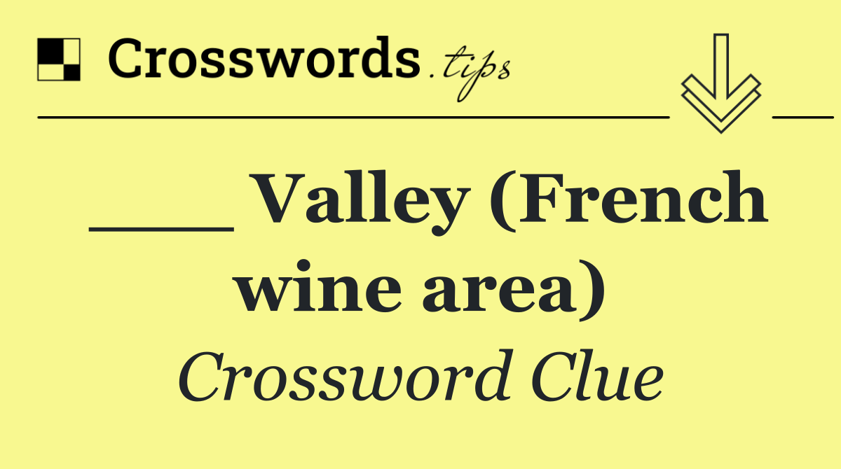 ___ Valley (French wine area)
