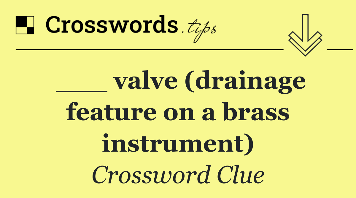 ___ valve (drainage feature on a brass instrument)