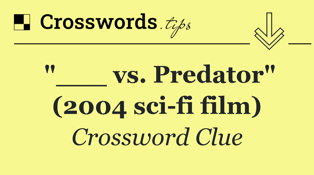 "___ vs. Predator" (2004 sci fi film)