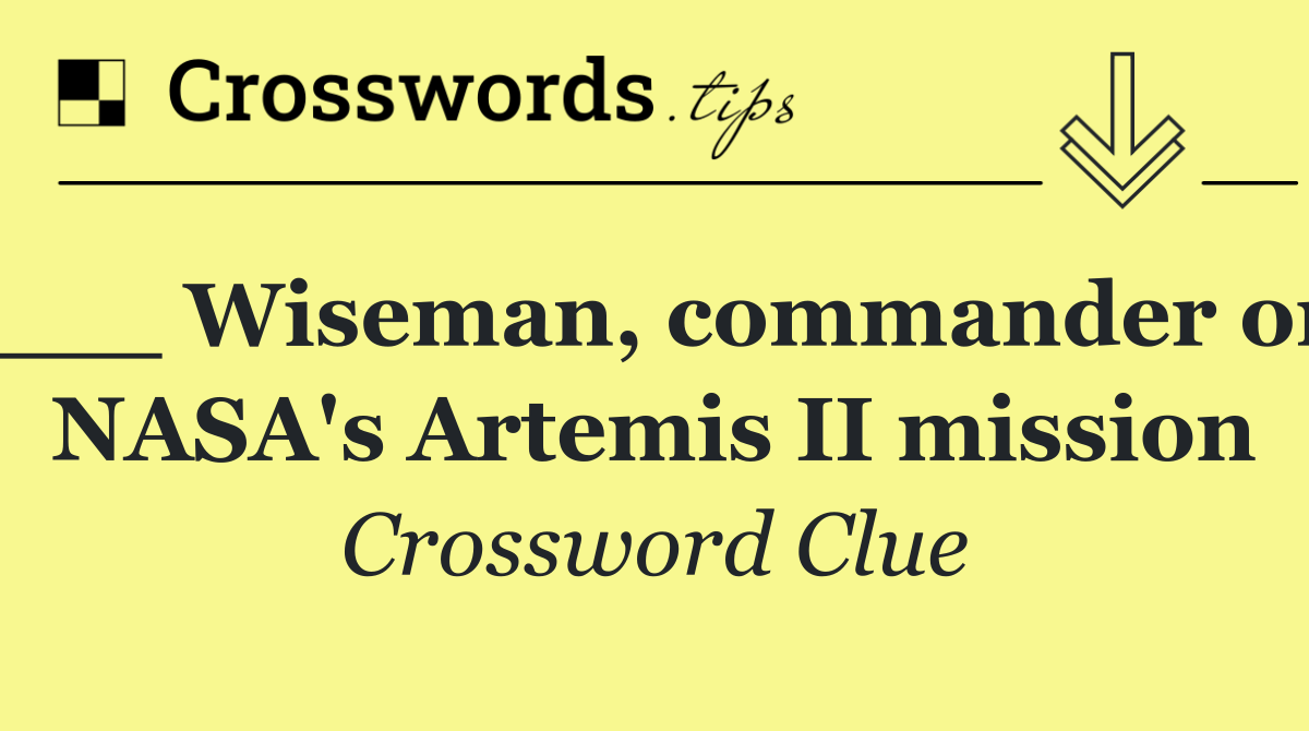 ___ Wiseman, commander on NASA's Artemis II mission