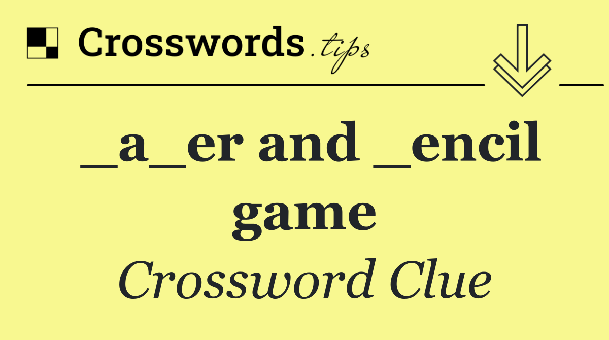 _a_er and _encil game