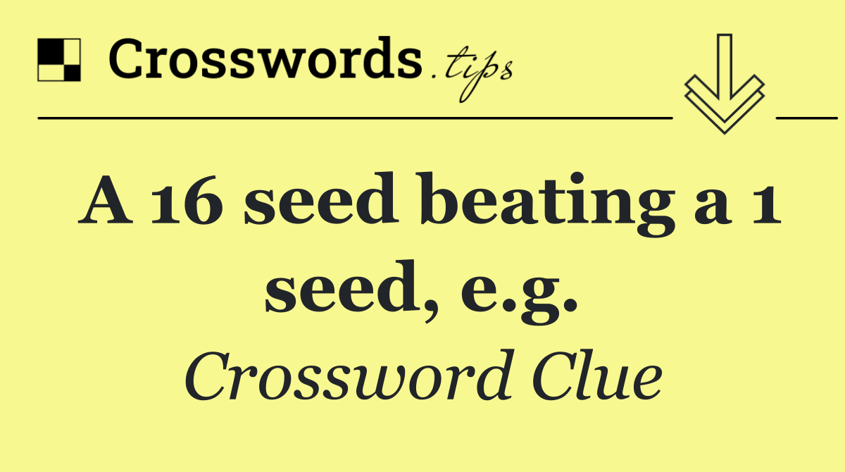 A 16 seed beating a 1 seed, e.g.