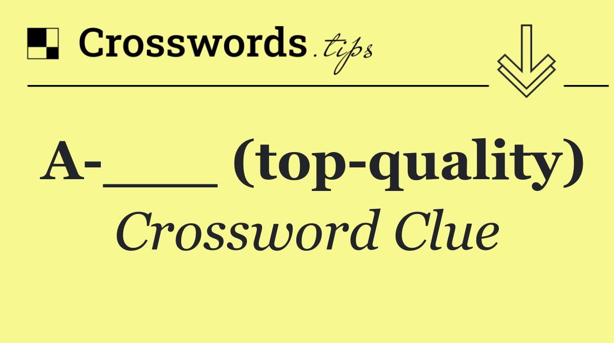 A ___ (top quality)