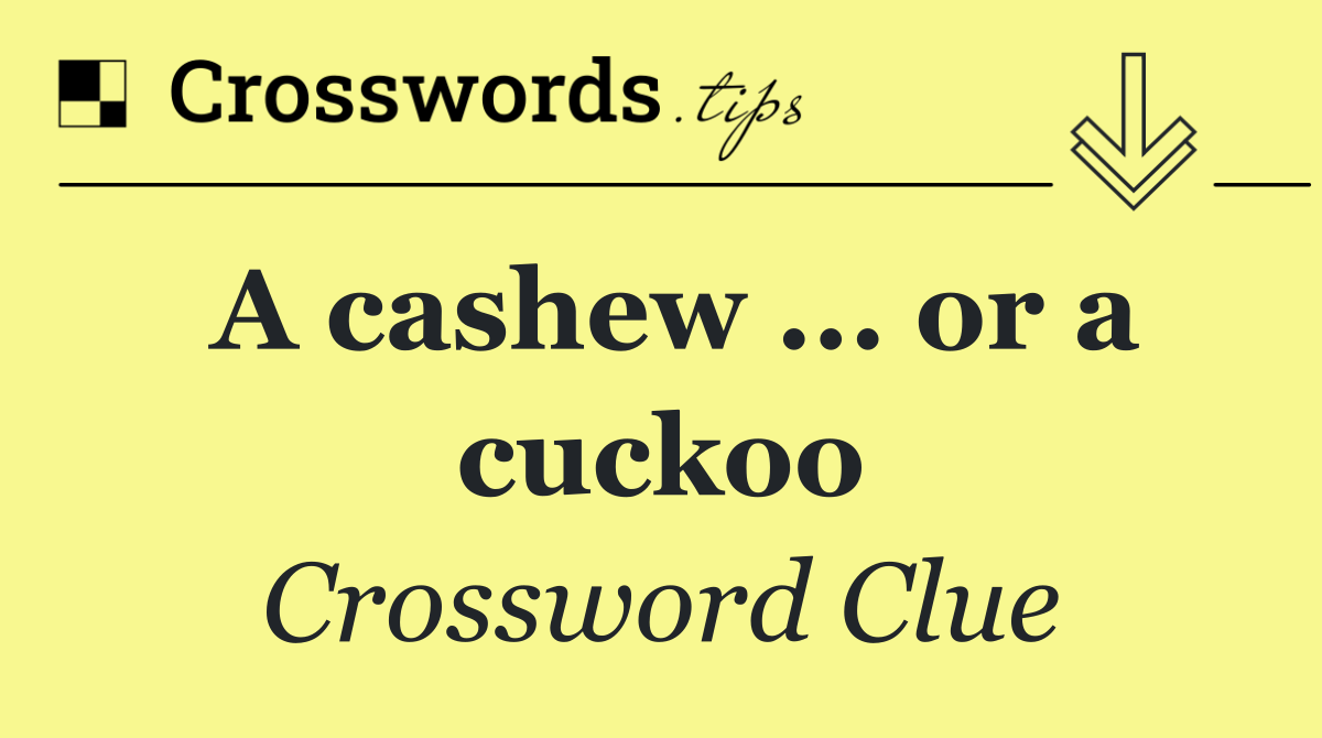 A cashew ... or a cuckoo