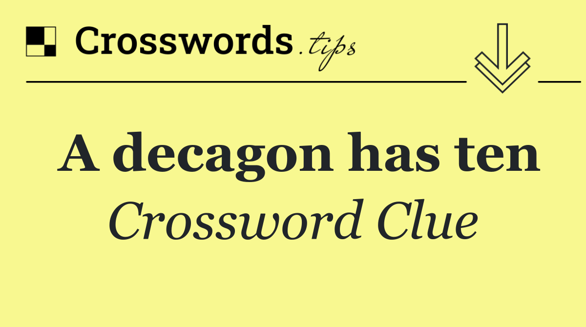 A decagon has ten