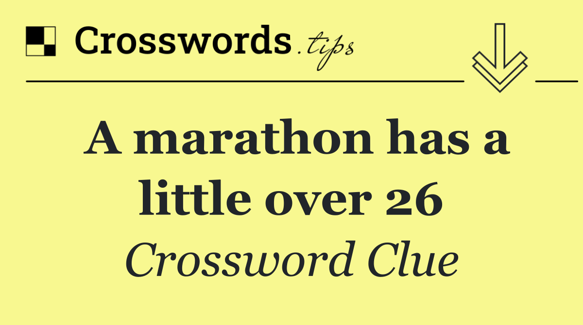 A marathon has a little over 26