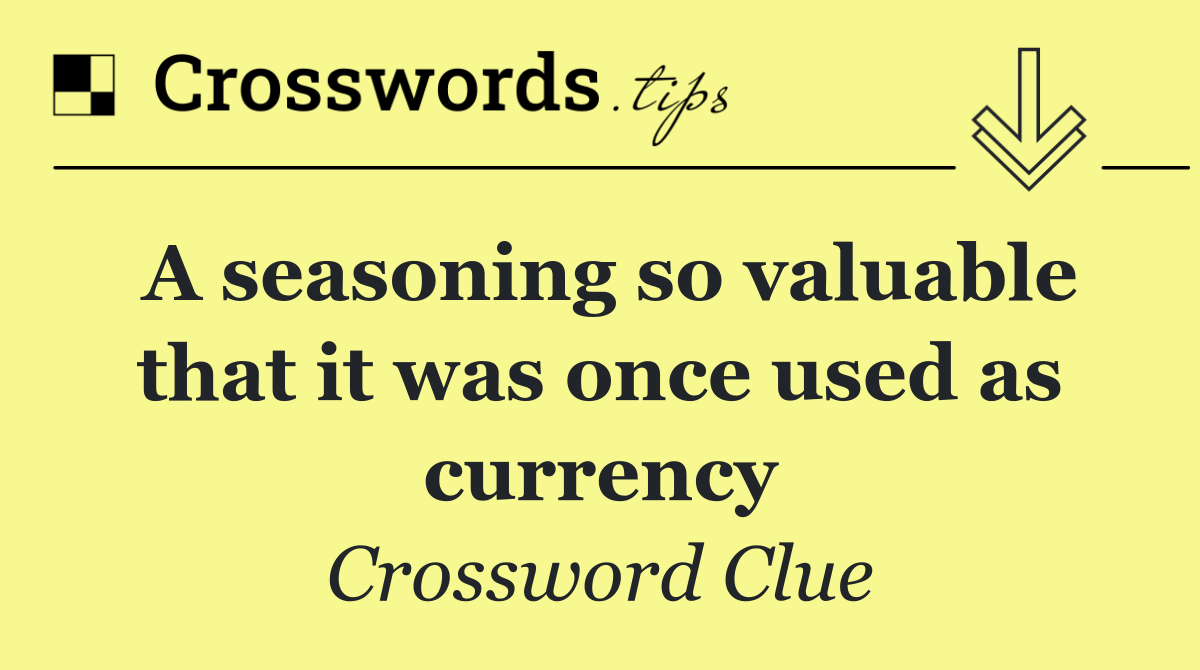 A seasoning so valuable that it was once used as currency