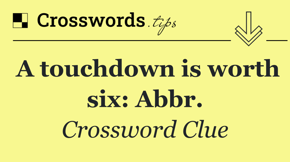 A touchdown is worth six: Abbr.
