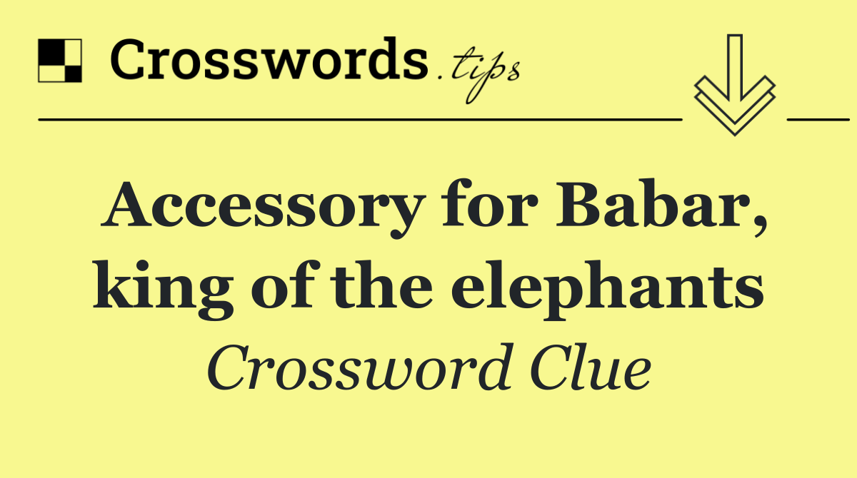 Accessory for Babar, king of the elephants