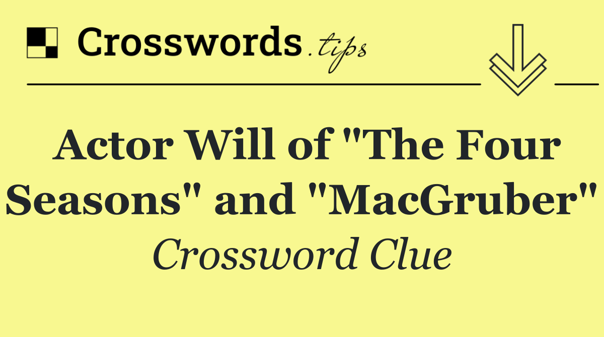 Actor Will of "The Four Seasons" and "MacGruber"