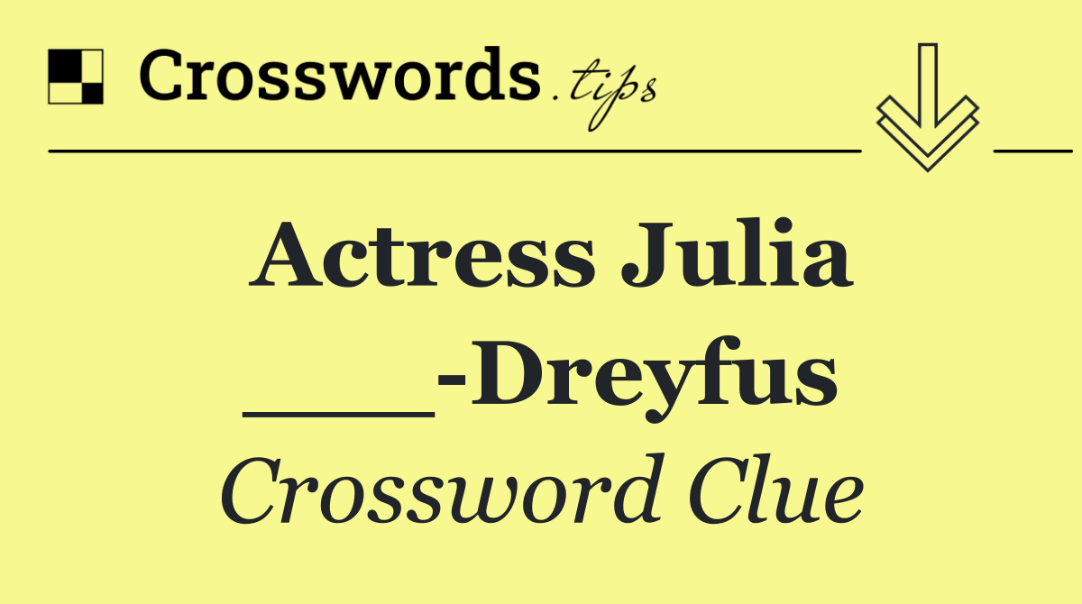 Actress Julia ___ Dreyfus
