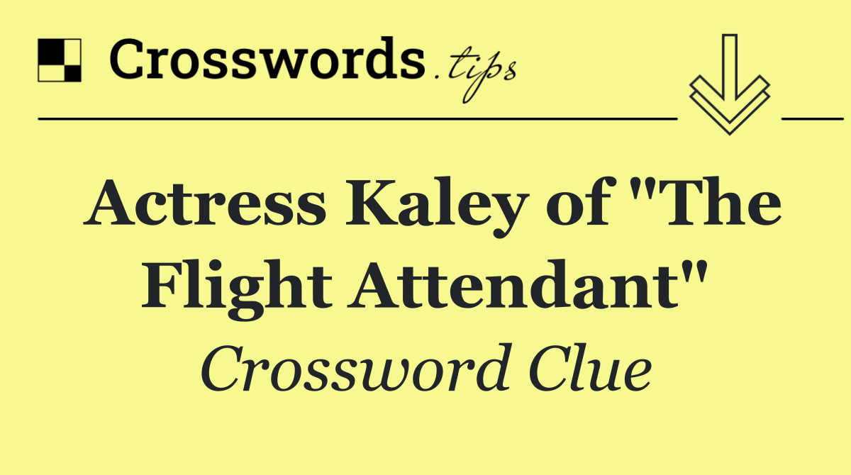 Actress Kaley of "The Flight Attendant"