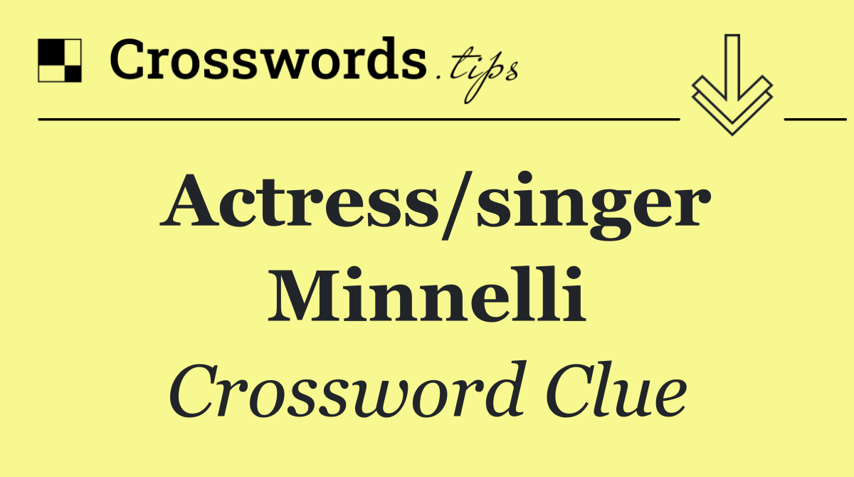 Actress/singer Minnelli