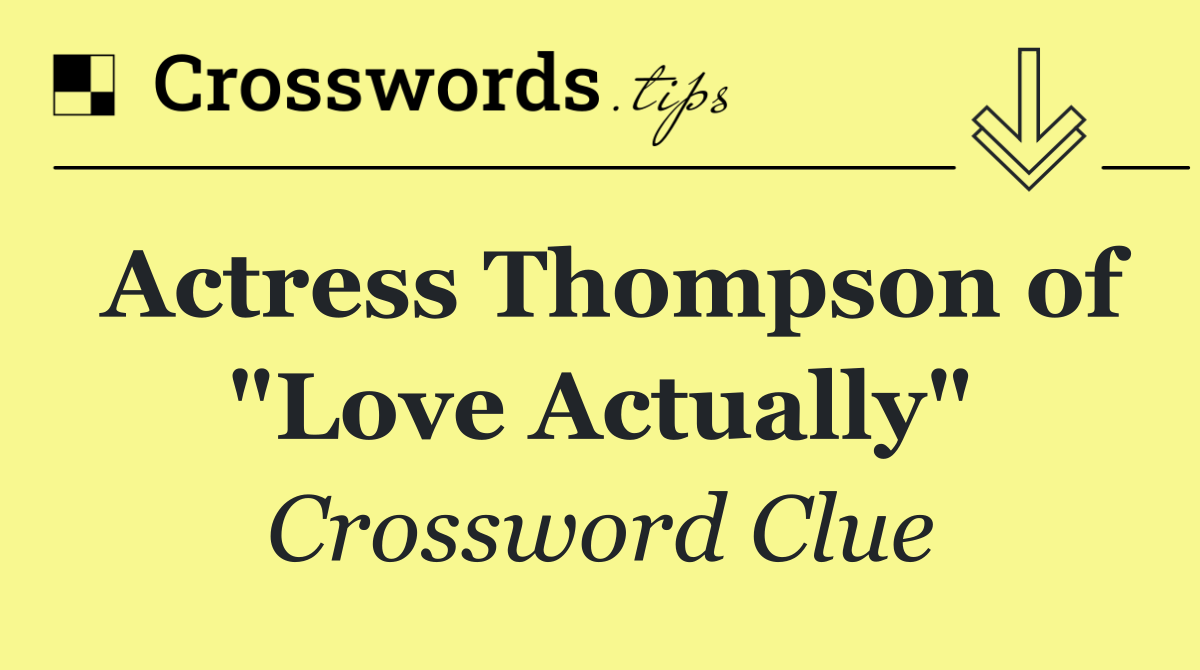 Actress Thompson of "Love Actually"