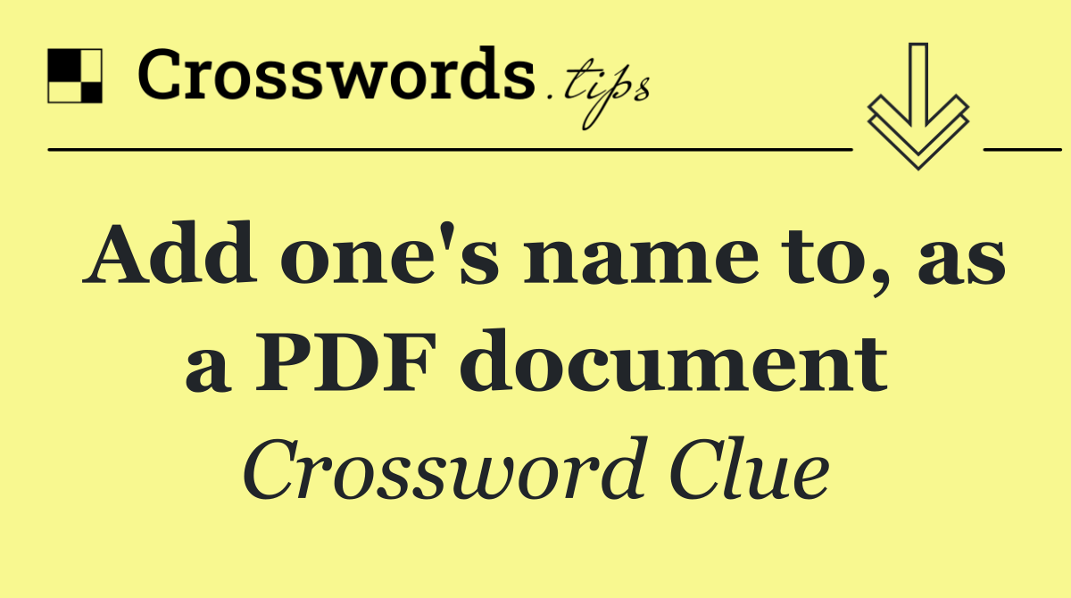 Add one's name to, as a PDF document