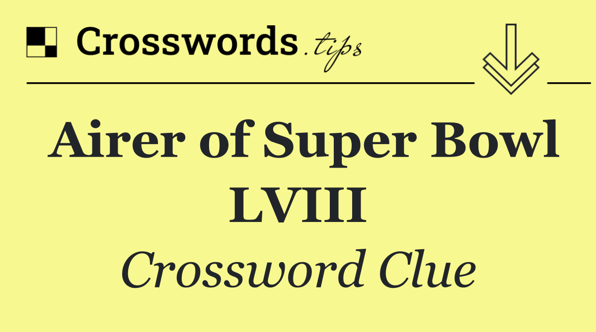 Airer of Super Bowl LVIII