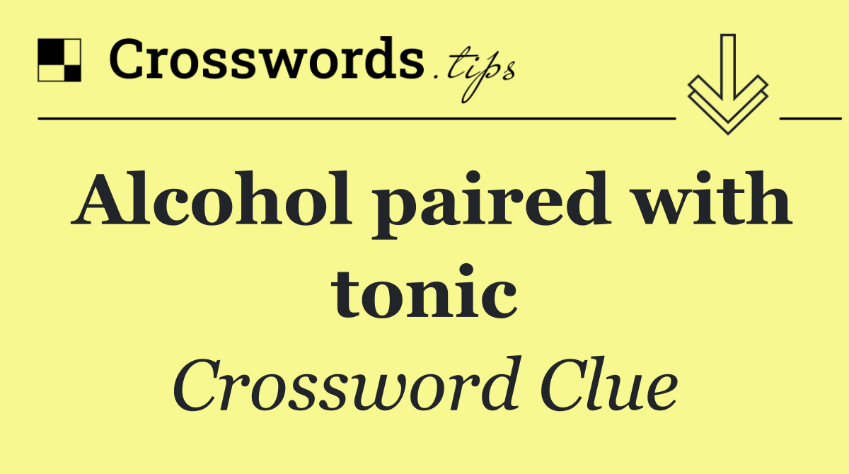 Alcohol paired with tonic