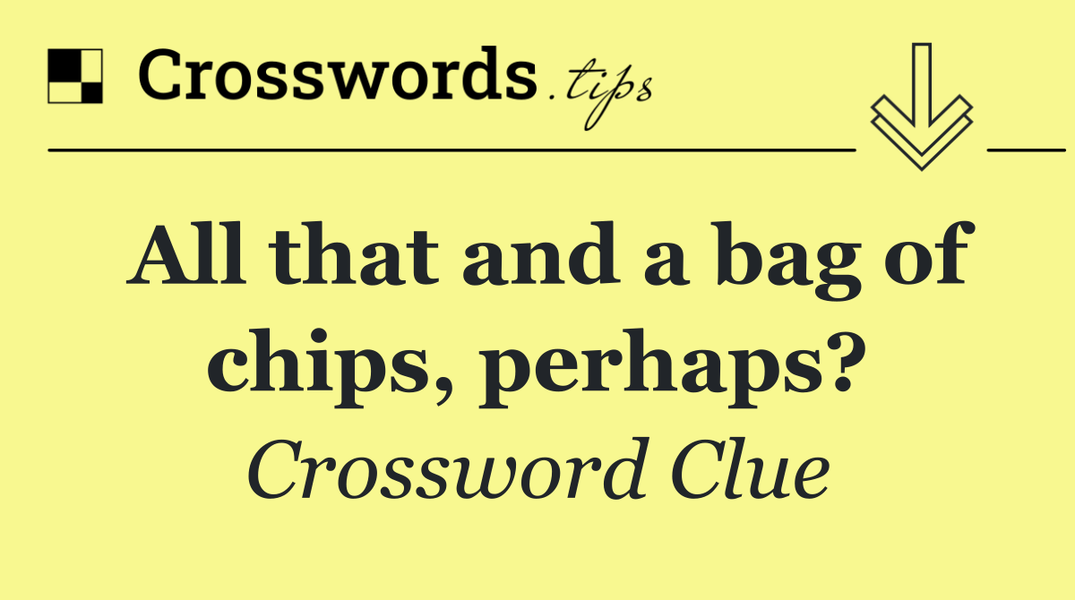 All that and a bag of chips, perhaps?
