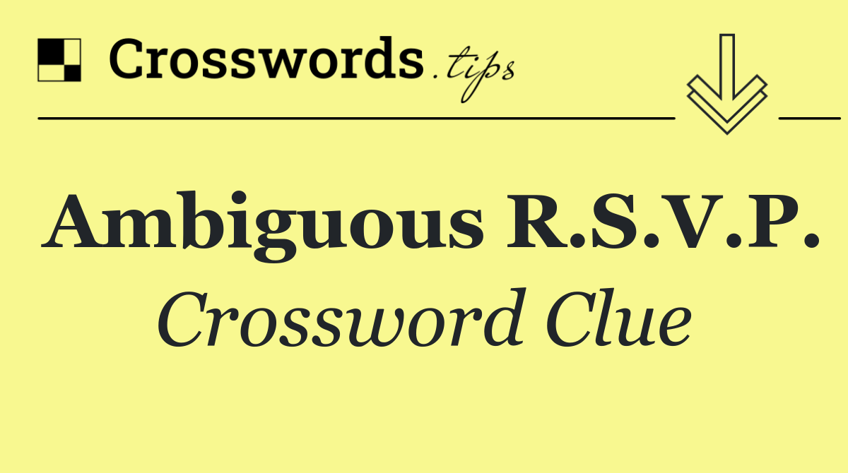 Ambiguous R.S.V.P.