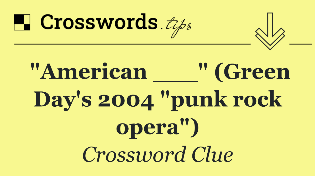 "American ___" (Green Day's 2004 "punk rock opera")