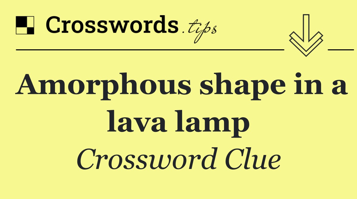 Amorphous shape in a lava lamp