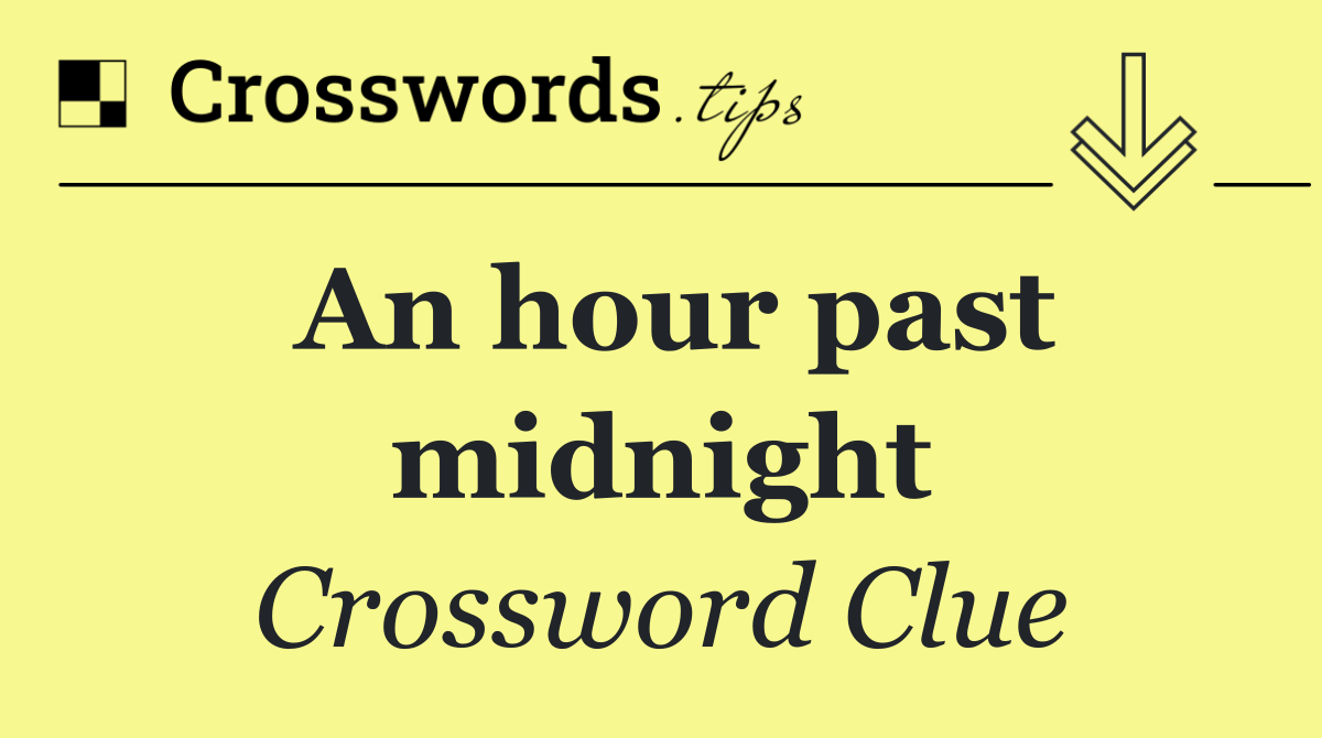 An hour past midnight
