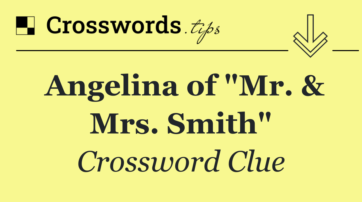Angelina of "Mr. & Mrs. Smith"