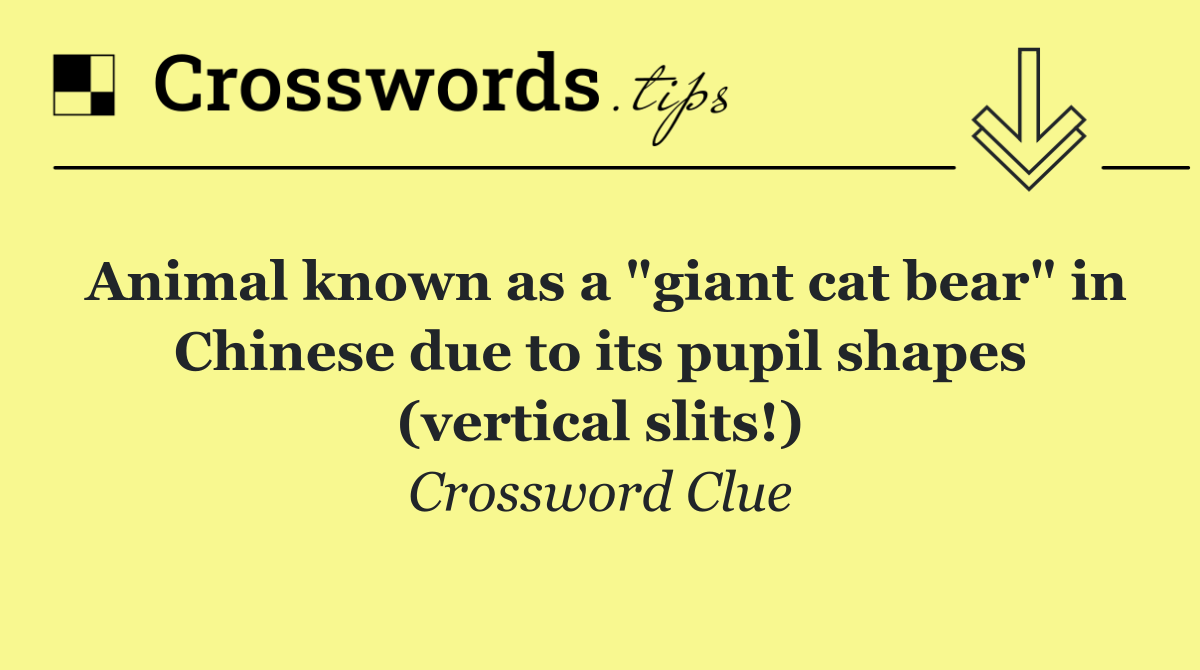 Animal known as a "giant cat bear" in Chinese due to its pupil shapes (vertical slits!)