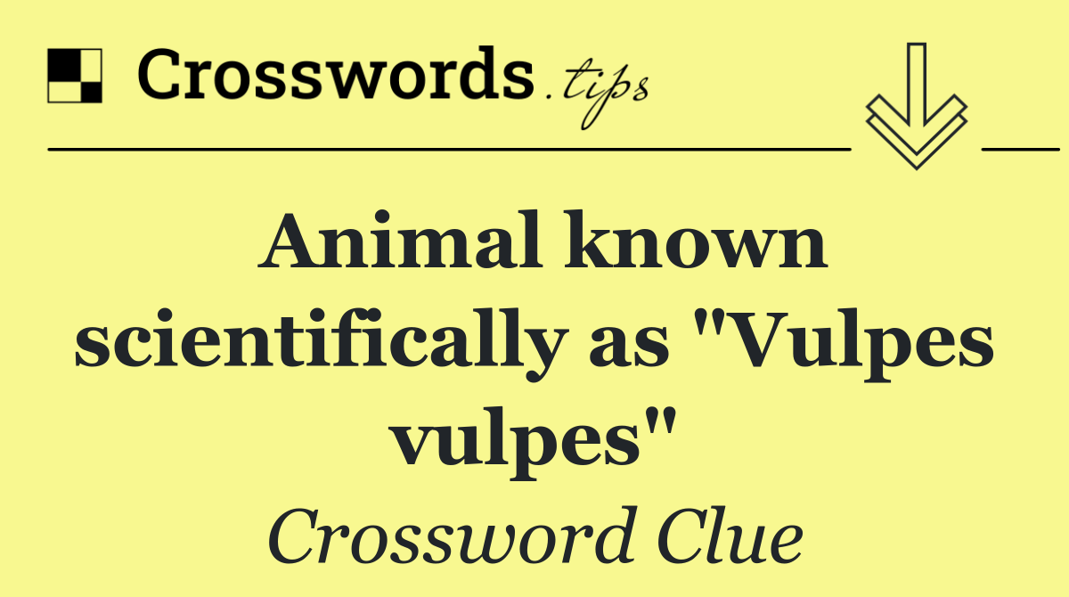 Animal known scientifically as "Vulpes vulpes"