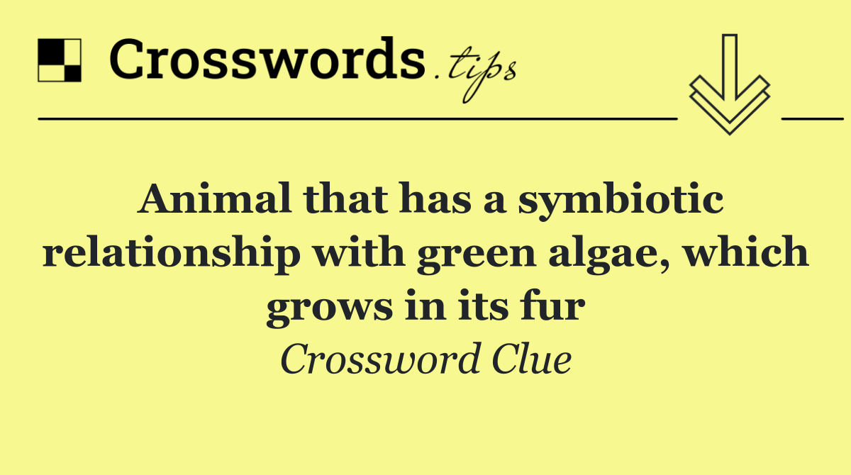 Animal that has a symbiotic relationship with green algae, which grows in its fur