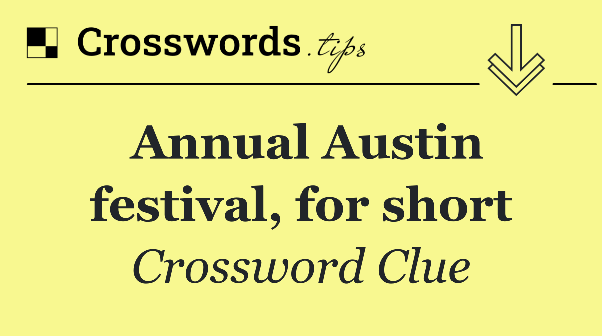 Annual Austin festival, for short