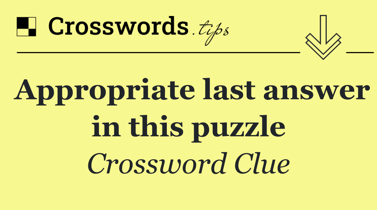 Appropriate last answer in this puzzle