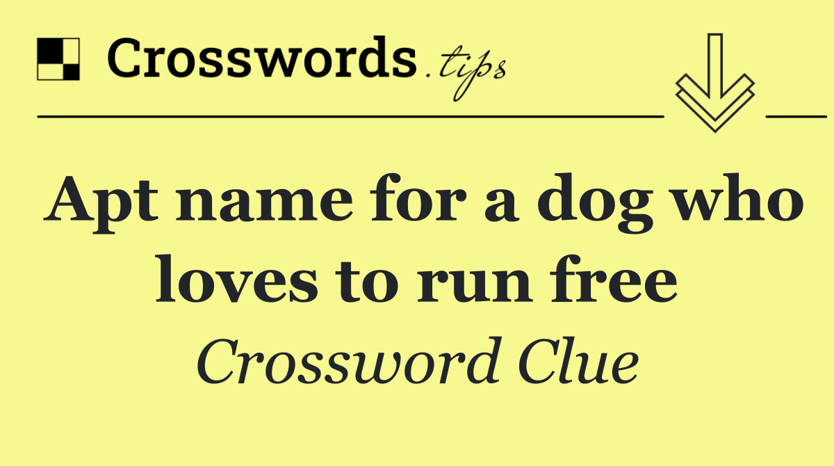 Apt name for a dog who loves to run free